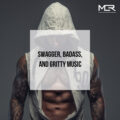 Swagger, Badass, and Gritty Music