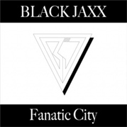 Black Jaxx - Fanatic City